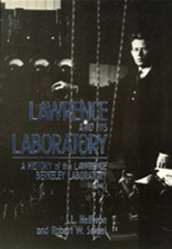 Lawrence and His Laboratory: A History of the Lawrence Berkeley Laboratory, Volume I (California Studies in the History of Science) - Book  of the California Studies in the History of Science