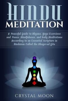 Paperback Hindu Meditation: A Peaceful Guide to Dhyana, Yoga Exercises and Poses, Mindfulness, and Daily Meditations According to an Essential Scr Book