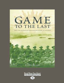 Paperback Game to the Last: The 11th Australian Infantry Battalion at Gallipoli (Large Print 16pt) [Large Print] Book