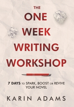 The One Week Writing Workshop: 7 Days to Spark, Boost or Revive Your Novel (Author in Your Corner)