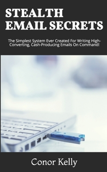 Paperback Stealth Email Secrets: The Simplest System Ever Created For Writing High-Converting, Cash-Producing Emails On Command Book