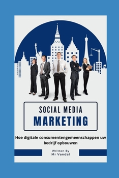 Paperback social media marketing voor beginners: Hoe digitale consumentengemeenschappen uw bedrijf opbouwen [Dutch] Book