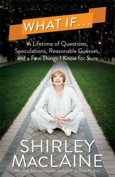 Hardcover What If...: A Lifetime of Questions, Speculations, Reasonable Guesses, and a Few Things I Know for Sure Book