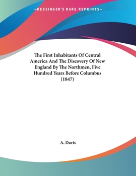 Paperback The First Inhabitants Of Central America And The Discovery Of New England By The Northmen, Five Hundred Years Before Columbus (1847) Book