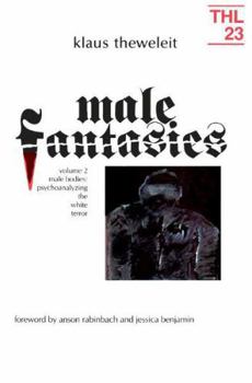 Male Fantasies, Volume 2: Male Bodies--Psychoanalyzing the White Terror (Theory and History of Literature, Volume 23) - Book #2 of the Männerphantasien