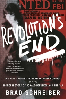 Hardcover Revolution's End: The Patty Hearst Kidnapping, Mind Control, and the Secret History of Donald Defreeze and the SLA Book