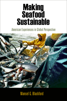 Making Seafood Sustainable: American Experiences in Global Perspective (American Business, Politics, and Society) - Book  of the American Business, Politics, and Society
