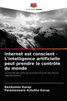 Paperback Internet est conscient - L'intelligence artificielle peut prendre le contrôle du monde [French] Book