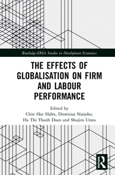 Hardcover The Effects of Globalisation on Firm and Labour Performance Book