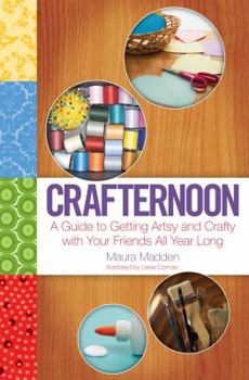 Paperback Crafternoon: A Guide to Getting Artsy and Crafty with Your Friends All Year Long Book