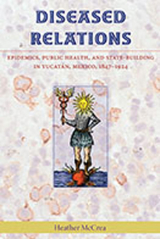 Paperback Diseased Relations: Epidemics, Public Health, and State-Building in Yucatán, Mexico, 1847-1924 Book