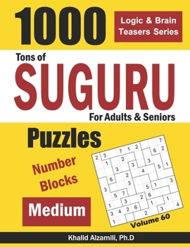Tons of Suguru for Adults & Seniors: 1000 Medium Number Blocks Puzzles (Logic & Brain Teasers Series)