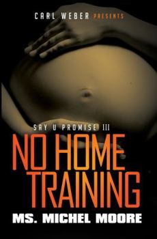 Mass Market Paperback No Home Training: Say U Promise III Book