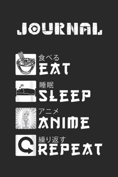 Journal: Eat Sleep Anime Repeat Japanese Manga Lover Cosplay Gift Blank Journal Notebook Size for Diary Student Teacher Friend with 120 Pages of 6inx9in Blank Ruled Line Paper