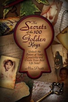 Paperback The Secrets of the 100 Golden Keys: Unlock the Power of Your Creativity and Set Your Life on Fire! Book