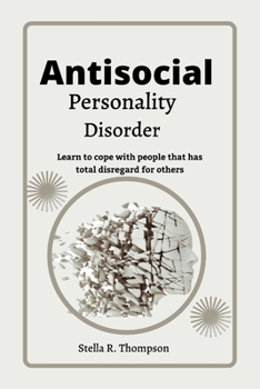 Paperback Antisocial personality Disorder: Learn to cope with people that has total disregard for others Book