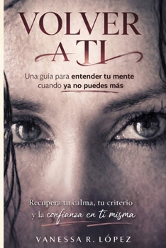 VOLVER A TI: ¿Crisis o despertar? Descubre a través de 11 relatos reales cómo entender tu mente y poner límites. Un recorrido rápido y efectivo, para ... y por fin volver a ti. (Spanish Edition)