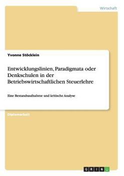 Paperback Entwicklungslinien, Paradigmata oder Denkschulen in der Betriebswirtschaftlichen Steuerlehre: Eine Bestandsaufnahme und kritische Analyse [German] Book