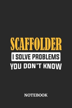 Paperback Scaffolder I Solve Problems You Don't Know Notebook: 6x9 inches - 110 dotgrid pages - Greatest Passionate Office Job Journal Utility - Gift, Present I Book