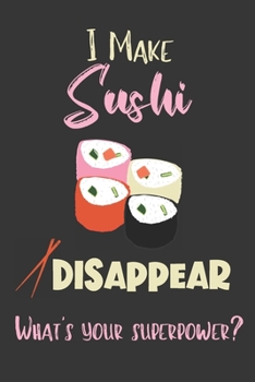 Paperback I Make Sushi Disappear - What's Your Superpower?: Gifts for Sushi Lovers - Lined Notebook Journal Book