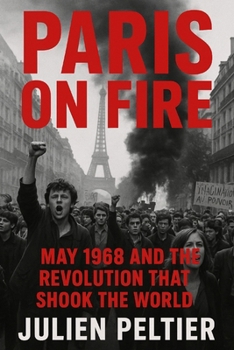 Paperback Paris on Fire: May 1968 and the Revolution That Shook the World Book