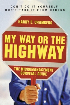 Paperback My Way or the Highway: The Micromanagement Survival Guide Book
