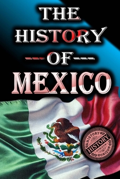 Paperback The History of Mexico: From Ancient Civilizations to Modern Times Book