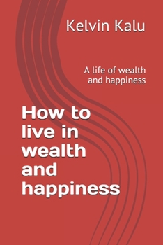 Paperback How to live in wealth and happiness: A life of wealth and happiness Book