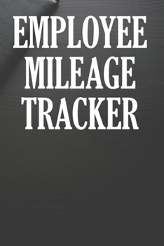 Paperback Employee Mileage Tracker: Mileage Tracking Log Book For Employees Book