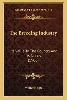 Paperback The Breeding Industry: Its Value To The Country And Its Needs (1906) Book