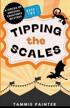 Tipping the Scales: A Circus of Unusual Creatures Mystery - Book #2 of the Circus of Unusual Creatures