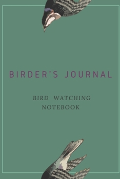 Paperback Birder's Journal - Bird Watching Notebook: The perfect book for Birders & Bird Watchers Book