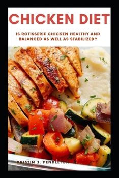 Paperback Chicken Diet: Is Rotisserie Chicken Healthy and balanced as well as stabilized? Book
