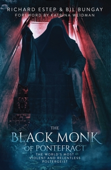 Paperback The Black Monk of Pontefract: The World's Most Violent and Relentless Poltergeist Book