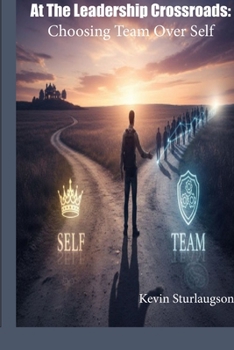 Paperback At The Leadership Crossroads: Choosing Team Over Self Book