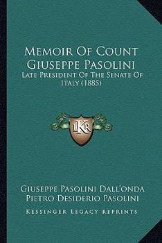 Paperback Memoir Of Count Giuseppe Pasolini: Late President Of The Senate Of Italy (1885) Book