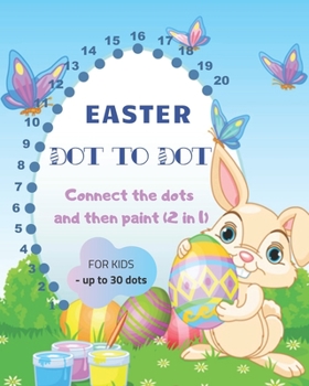 Paperback Easter DOT TO DOT For Kids - Up to 30 Dots: Creative, Fun and Cute Unique Images/Designs with Easter Bunnies, Easter Eggs and more. Easter Gift for Ch Book