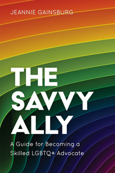 Paperback The Savvy Ally: A Guide for Becoming a Skilled LGBTQ+ Advocate Book