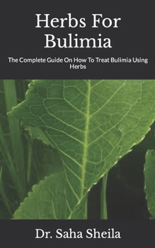 Paperback Herbs For Bulimia: The Complete Guide On How To Treat Bulimia Using Herbs Book