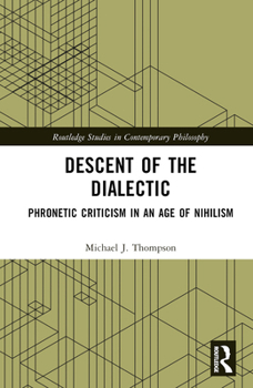 Hardcover Descent of the Dialectic: Phronetic Criticism in an Age of Nihilism Book