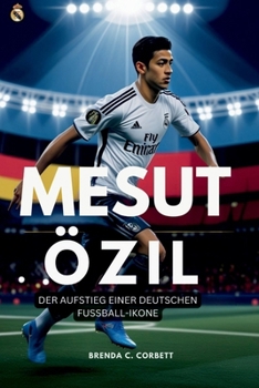 Paperback Mesut Özil: Der Aufstieg Einer Deutschen Fussball-Ikone [German] Book