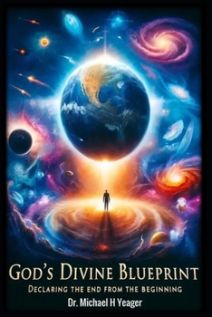 Paperback Gods Divine Blueprint: Declaring the End from the Beginning Book