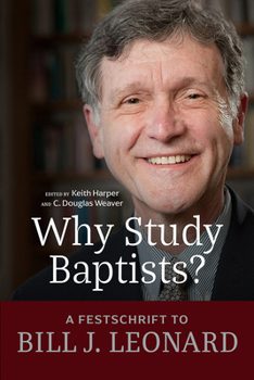 Paperback Why Study Baptists?: A Festschrift to Bill J. Leonard Book