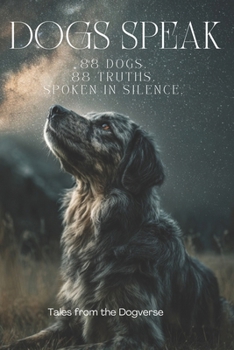 Paperback Dogs Speak: A Visual Quote Book from the Dogverse: 88 Dogs. 88 Truths. Spoken in Silence. Book