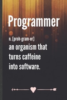 Paperback Programmer an Organism That Turns Caffeine into Software: Funny Lined Notebook Journal For Computer Programmer It Engineering Geek, Unique Special Ins Book