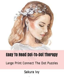 Paperback Easy to Read Dot-To-Dot Therapy: Large Print Connect the Dot Puzzles [Large Print] Book