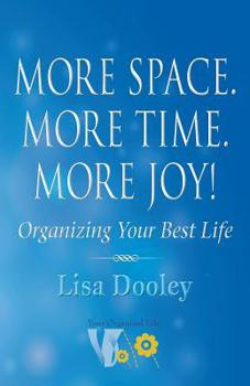 Paperback More Space. More Time. More Joy!: Organizing Your Best Life Book