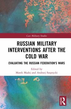 Hardcover Russian Military Interventions After the Cold War: Evaluating the Russian Federation's Wars Book