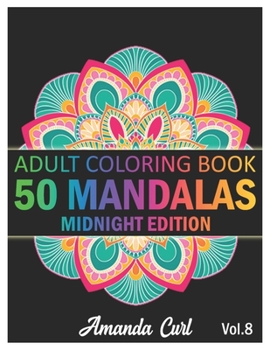 Paperback 50 Mandalas: An Adult Coloring Book Midnight Edition Featuring 50 of the World's Most Beautiful Mandalas for Stress Relief and Rela Book