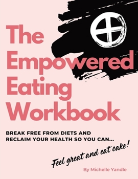 Paperback The Empowered Eating Workbook: Stop dieting - start listening Book